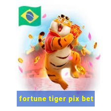 fortune tiger pix bet